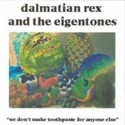 We don't make toothpaste for anyone else by Dalmatian Rex and the Eigentones