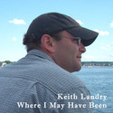 Where I May Have Been by Keith Landry