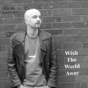 Wish The World Away (EP) by Colin Garvey