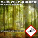 42.Brilliant Atomic Wood by SUB OUT RIPPER