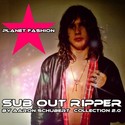 3.3 Planet Fashion by SUB OUT RIPPER