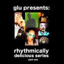 glu presents: Rhythmically Delicious Series part 1 by glu